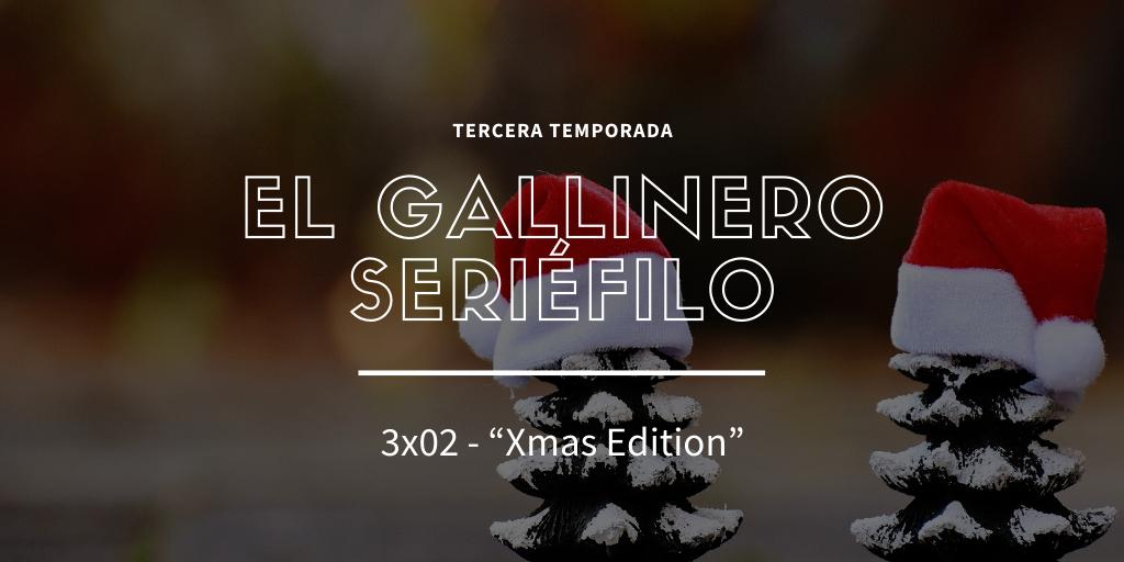Podcast El Gallinero Seriéfilo 3x02: Xmas Edition